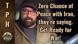 Zero Chance of Peace with Iran, they’re saying. Get Ready for War!