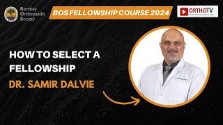 BOS Fellowship Course 2024 : How to Select a Fellowship - Dr. Samir Dalvie