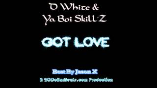 D White & YaBoiSkillZ - Got Love