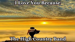 I Love You Because ~ ~ ~ The High Country Band