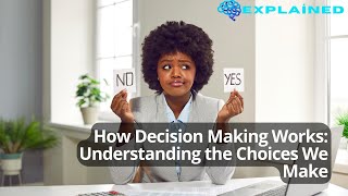 How Decision Making Works: Understanding the Choices We Make
