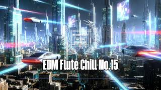 [ Royalty Free Music ] EDM Flute Chill No.15   | No Copyright EDM Music