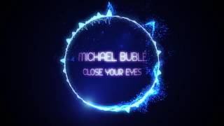 Michael Bublé- Close your eyes