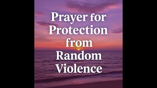 Prayer for Protection from Random Violence | Peaceful Pathway Daily