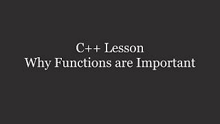 C++ Why Functions are Important