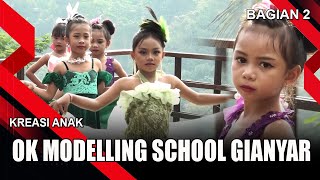 OK MODELLING SCHOOL GIANYAR - EPS 2 | KREASI ANAK