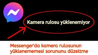 Messenger'da Kamera Rulosu Yüklenemiyor Sorununu Düzeltme