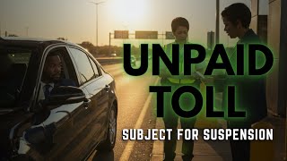 Unpaid Toll:  Subject to Suspension