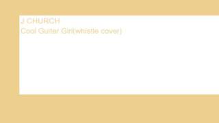 Whistle cover of J Church song (Heavenly - Cool Guitar Boy)