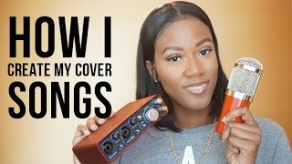How To Make Cover Songs | Equipment I Use + My Process