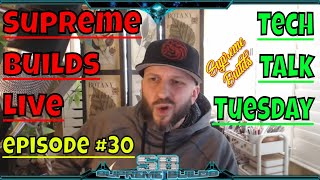 Supreme Builds Live #30:  Tech Talk Tuesday