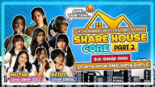 JKT48 - SHARE HOUSE CORE (PART 2) | Complicated High School Drama