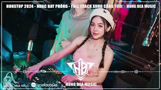 Nonstop 2024 - Nhạc Bay Phòng - Full Track Xung Căng Tươi | HUNG BEA MUSIC