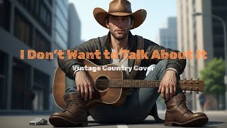 I Don’t Want to Talk About It – Rod Stewart | Classic Country Cover