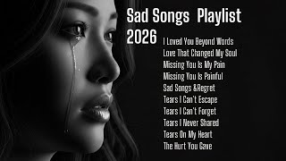Beautiful Sad Song Collection 2026 -Tears I Never Shared |  Top Painful Love Songs 2026