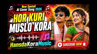 Hor Kuri Muslo Kora-(Ai Cover) New Santail Ai Cover Song 2026//New Santail Song || HansdaKoramusic 