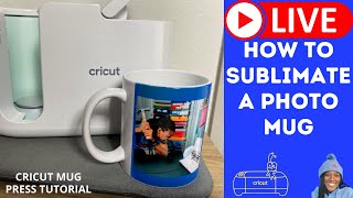 LIVE: HOW TO SUBLIMATE A PHOTO MUG WITH THE CRICUT MUG PRESS