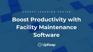 Amplifying Maintenance Team Productivity with Facility Management Software – UpKeep