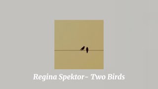 Regina Spektor - Two Birds (slightly slowed + lyrics)