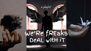 We're Freaks, Deal With It a playlist