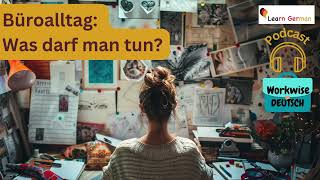Podcast 5 - Was darf man im Büro tun? | Workwise Deutsch | Working in Germany | Learn German B1-C1
