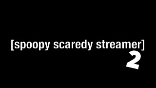 Spoopy Scaredy Streamer 2 | Showcase Compilation