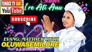 Ire ati Anu by EVANG Ruth Mathew oluwasemilore aka imoleayo @ Tundex Tv OJA 