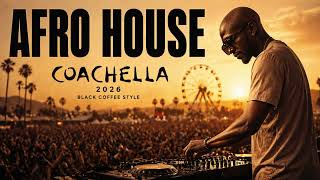 COACHELLA 2026 🌴 BLACK COFFEE STYLE | HYPNOTIC AFRO HOUSE