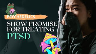 Revolutionary PTSD Treatment: Psychedelics' Promise