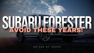Subaru Forester - Avoid These Years!