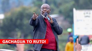 GACHAGUA TO RUTO: Kama wewe ni mwanaume Kuja ukambani Unitusi