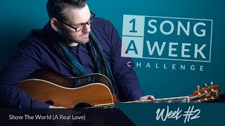 Show The World (A Real Love) - Derek Stroker (Week 2)