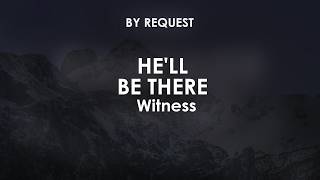 He'll Be There | Witness