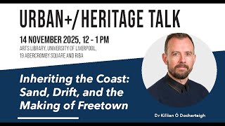 UH Talk 8 | Inheriting the Coast: Sand, Drift, and the Making of Freetown