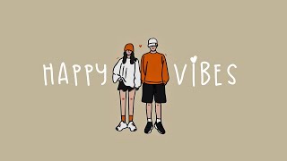 [Playlist] happy vibes 🍒 Songs to comfort you after an exhausting day 2023