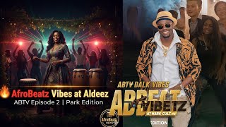ABTV Episode 2 | Park Edition | AfroBeatz TV Show Highlights & Vibes at Aldeez