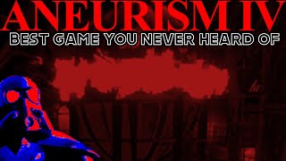 The best game you never heard of (ANEURISM IV)