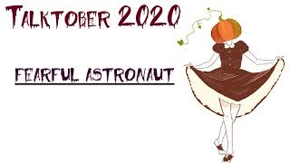 Fearful Astronaut- Talktober 2020
