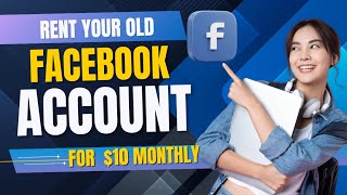 Rent your old Facebook Account for $10 Monthly 
