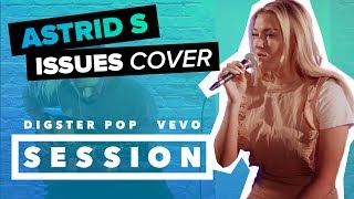Astrid S - Issues (Julia Michaels Cover) Digster Pop x Vevo Session