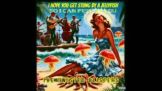 The Twisted Blisters: "I Hope You Get Stung By A Jellyfish  {50's Surf Rock)