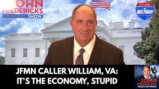 JFMN Caller William, VA: It's The Economy, stupid