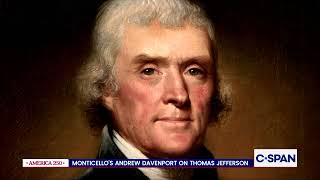 In Pursuit - America 250: Monticello's Andrew M. Davenport on Thomas Jefferson