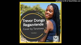 Trevor Dongo - Regazviende Cover By Tanatswa