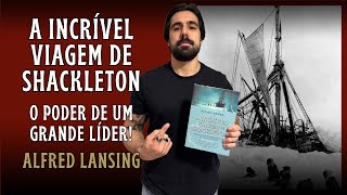 O Poder de um Grande Líder (A Incrível Viagem de Shakleton - Alfred Lansing) - Resenha