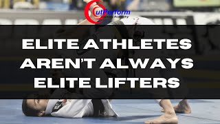 Elite Athletes are not always Elite Lifters