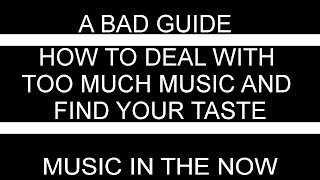 A Bad Guide To Dealing With Too Much Music