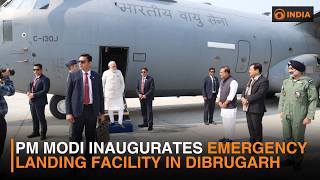 PM Modi inaugurates Emergency Landing Facility in Dibrugarh