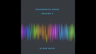 DJ Rob Davis - Progressive House Session 4 - mixed set