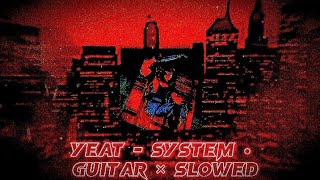 Yeat • System | Guitar × Slowed